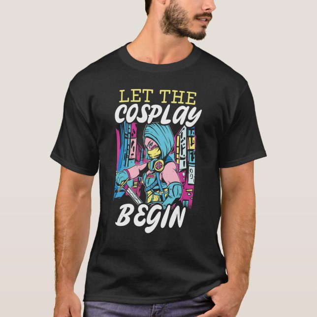 T-shirt Let The Cosplay Begin Cosplaying Cosplayer Costume (Devant)
