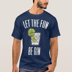 T-shirt Let the Fun Be Gin