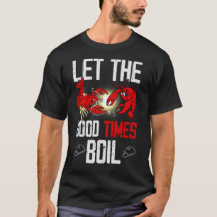 T-shirt Let The Good Times Boil