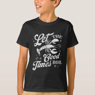 T-shirt Let The Good Times Boil Funny Crawfish Boil Mardi