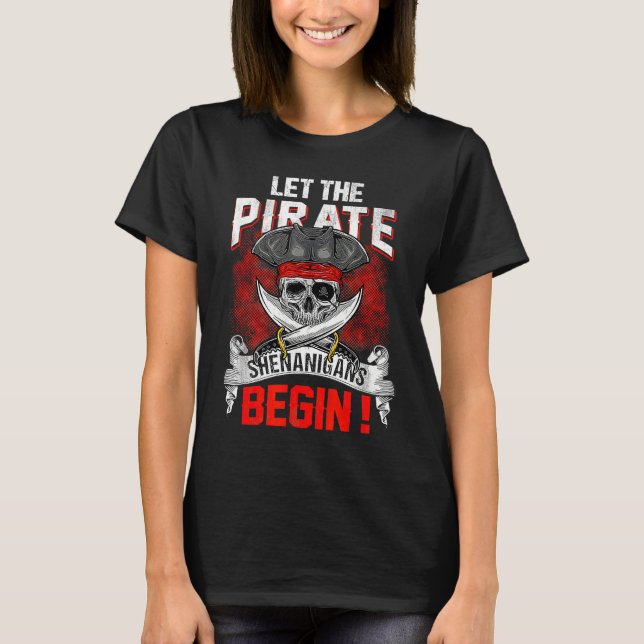 T-shirt Let The Pirate Shenanigans Begin  Crossbones Freeb (Devant)