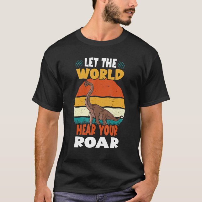 T-shirt Let The World Hear Your Roar Brachiosaurus Dinsosa (Devant)