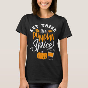 T-shirt Let There Be Pumkin Spice Lattte Cute Fall Yall