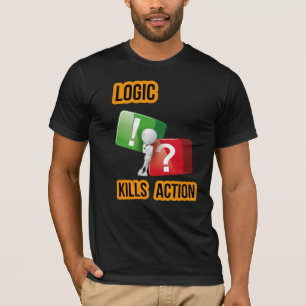 T-shirt l'état d'esprit "La logique tue l'action" des fais