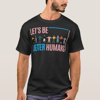 T-shirt Let's be better humans