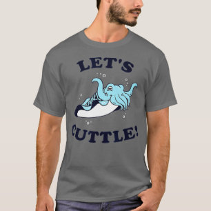T-shirt Let's Cuttle - Cuttlefish Fish Cute Cuddle