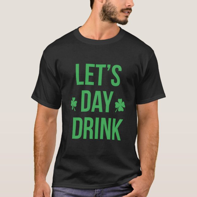 T-shirt Lets Day Drink Irish For St Patricks Patty Day (Devant)