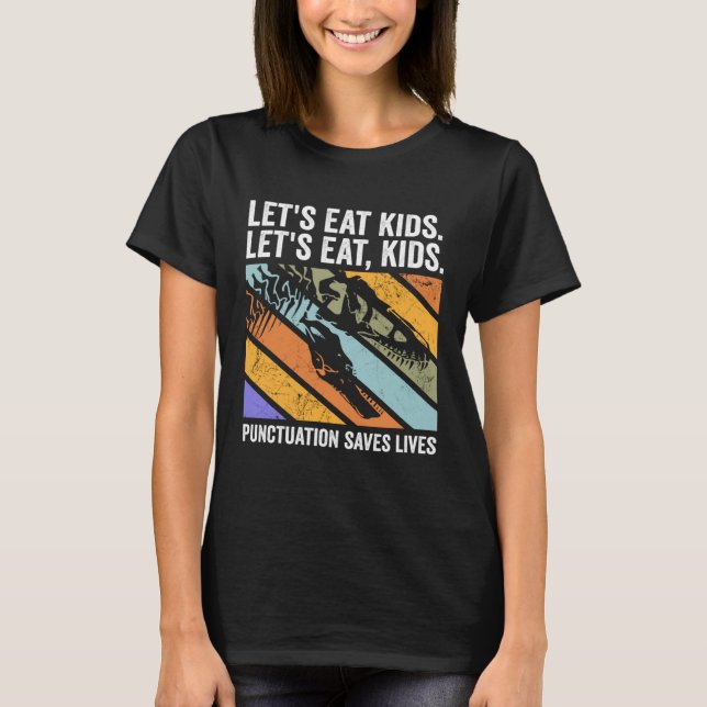 T-shirt Lets Eat Kids Punctuation Saves Lives Tyrannosauru (Devant)