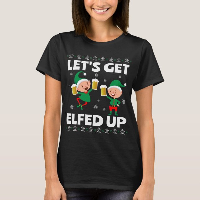 T-shirt Let's Get Elfed Up Funny Christmas Beer (Devant)