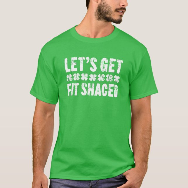 T-shirt Let's Get Fit Shaced St. Patrick's Day (Devant)