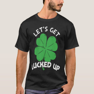 T-shirt Let's Get Lucked Up St Patrick's Day Men Women