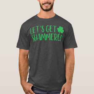 T-shirt Lets Get Shammered Funny St Patricks Day