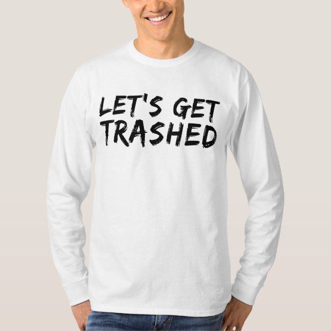 T-shirt Let's Get Trashed (Devant)