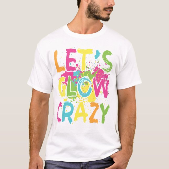 T-shirt Let's Glow Crazy Funny Sarcastic (Devant)
