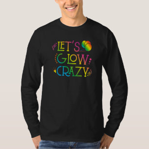 T-shirt Lets Glow Crazy Glow Party Anniversaire 80s Retr