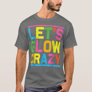 T-shirt Lets Glow Crazy Glow Party Cool soirée