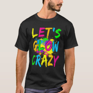 T-shirt Let's Glow Crazy Glow Party Costume de fête rétro 