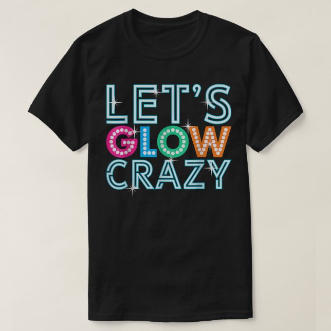 T-shirt Lets Glow Crazy Glow Party Funny Cool Party Night  (Design devant)