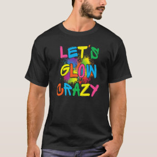 T-shirt Lets Glow Crazy Glow Party Paint Splatard Annivers