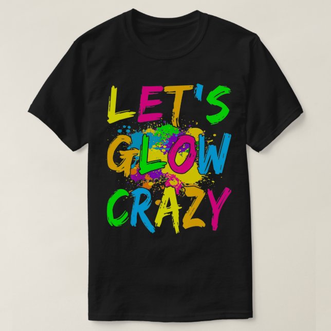 T-shirt Let's Glow Crazy Outfit  Retro Colorful Party  (Design devant)