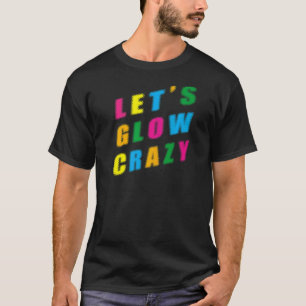 T-shirt Lets Glow Crazy Party Retro 80s 90s Rave Color