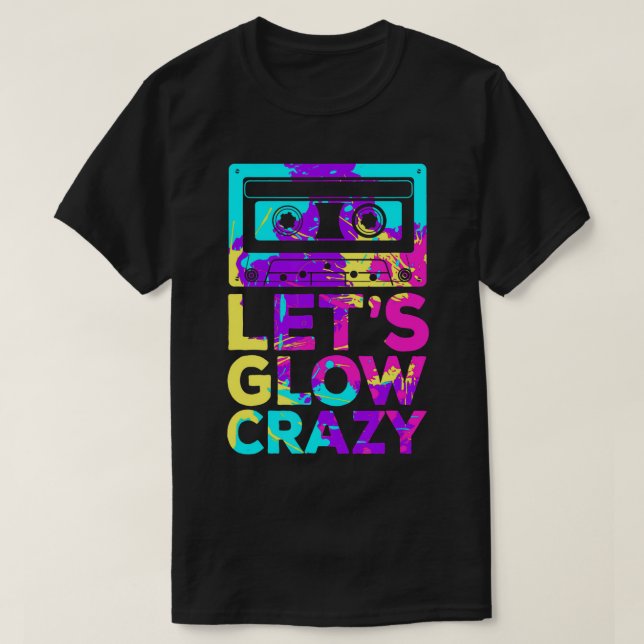 T-shirt Lets Glow Crazy Retro 80's Party Cassette Tape T-S (Design devant)