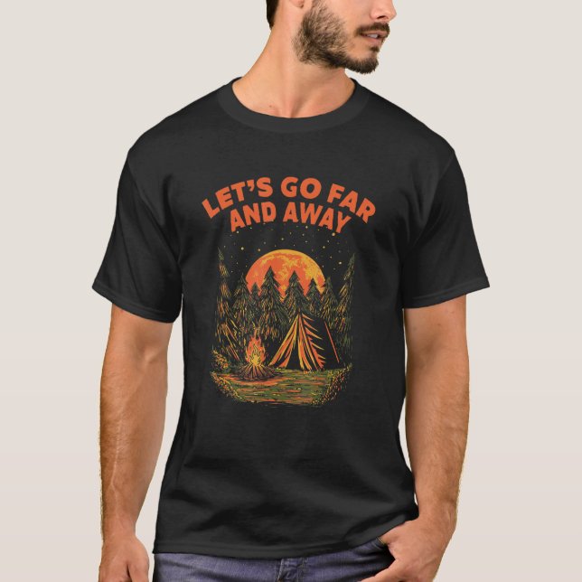 T-shirt Lets Go Far and Away Camping Hiking Camper Hiker F (Devant)