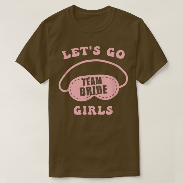 T-shirt Let's Go Girls Bachelorette Party Bride Bridesmaid (Design devant)