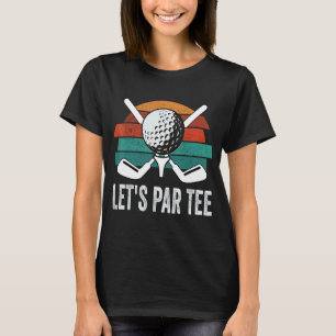T-shirt Let's Par Golf Pun Golf Quote Party Golf Ball