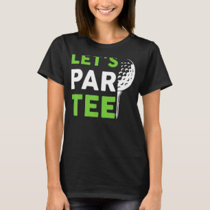 T-shirt Let's Par Golf Pun Golf Quote Party Golf Ball