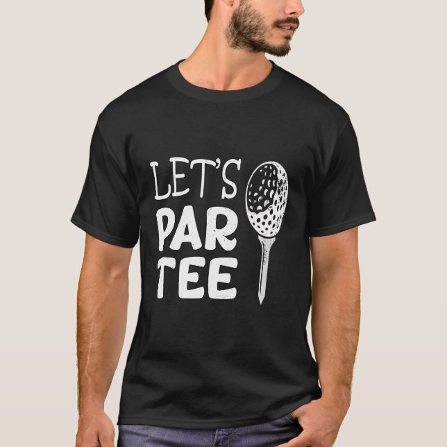 T-shirt Let'S Par Tee Funny Golf Pun Golf Quote Party G (Devant)