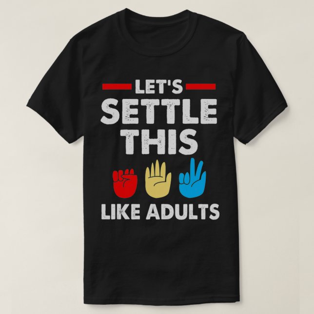 T-shirt Lets Settle This Like Adults Rock Paper Scissors  (Design devant)