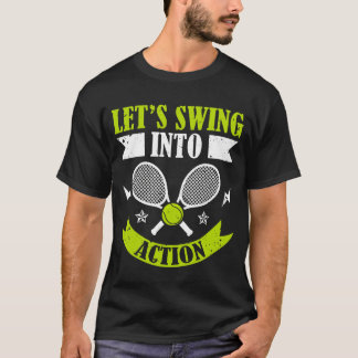 T-shirt Lets Swing Into Action Racket Sports Athlete frien