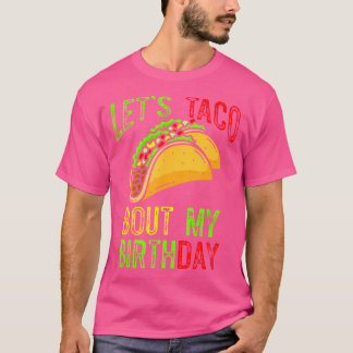 T-shirt Let'S Taco About My Birthday Taco Birthday Taco Lo