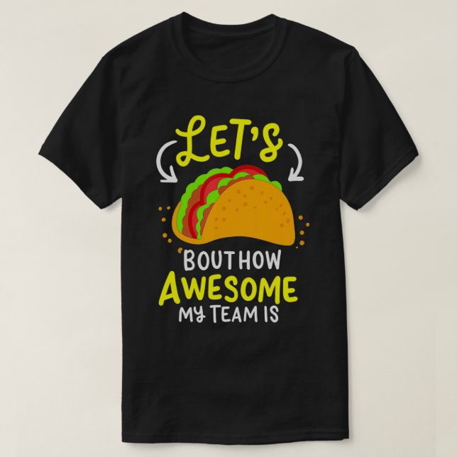 T-shirt Lets Taco Bout How Awesome My Team Is Business Own (Design devant)