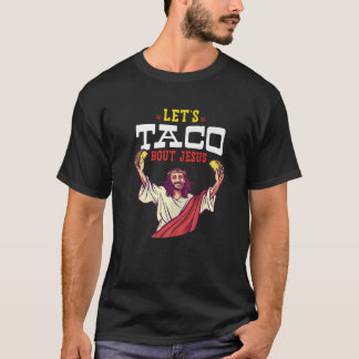 T-shirt Lets Taco Bout Jesus - Christian Mexican Food Love