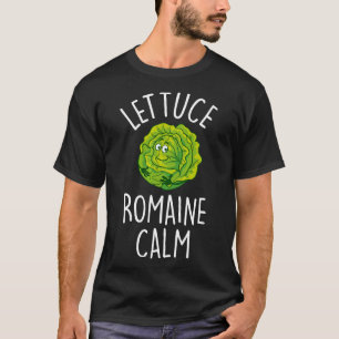 T-shirt Lettuce Romaine Calm Funny Vegetty Pun Vegan Hum
