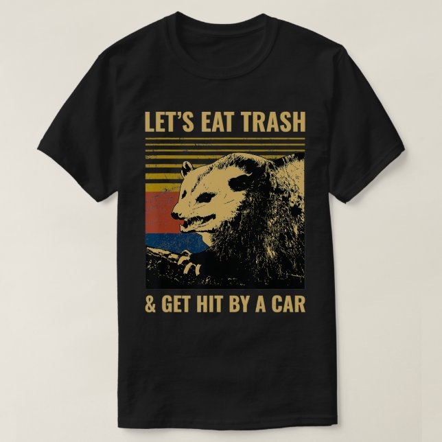 T-shirt Letu2019s Eat Trash and Get Hit by a Car Possum (Design devant)