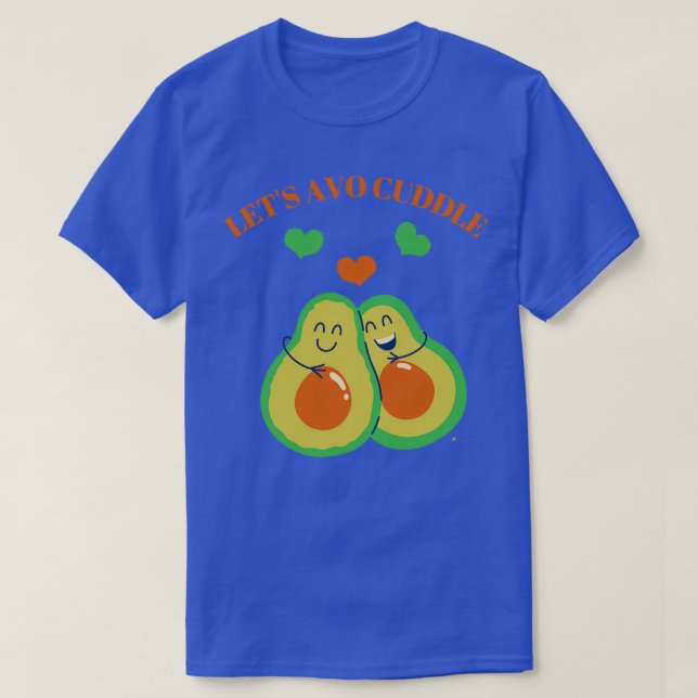 T-shirt Letx27s cuddle mignon design avocat (Design devant)