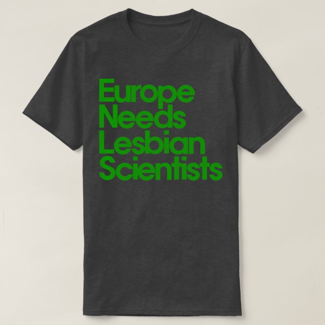 T-shirt L'Europe a besoin de scientifiques lesbiennes (Design devant)