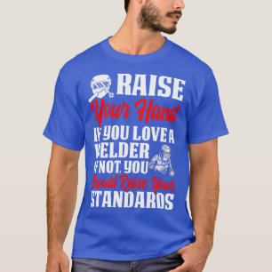 T-shirt Levez La Main Si Vous Aimez Welder Proud Welder T