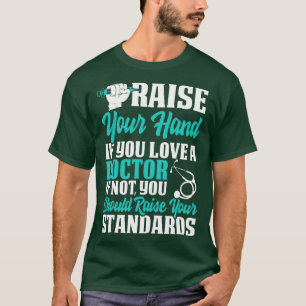 T-shirt Levez Votre Main Si Amour Docteur Docteur Docteur 