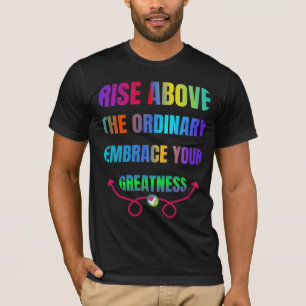 T-shirt Levez-vous au-dessus de l'ordinaire Embrassez votr