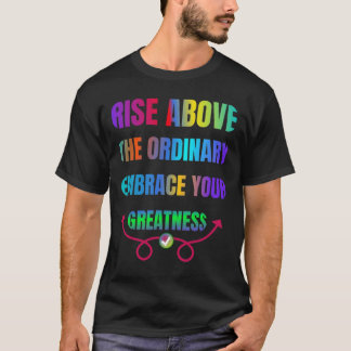 T-shirt Levez-vous au-dessus de l'ordinaire Embrassez votr