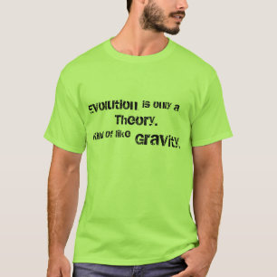T-shirt L'évolution est seulement une théorie. Un peu