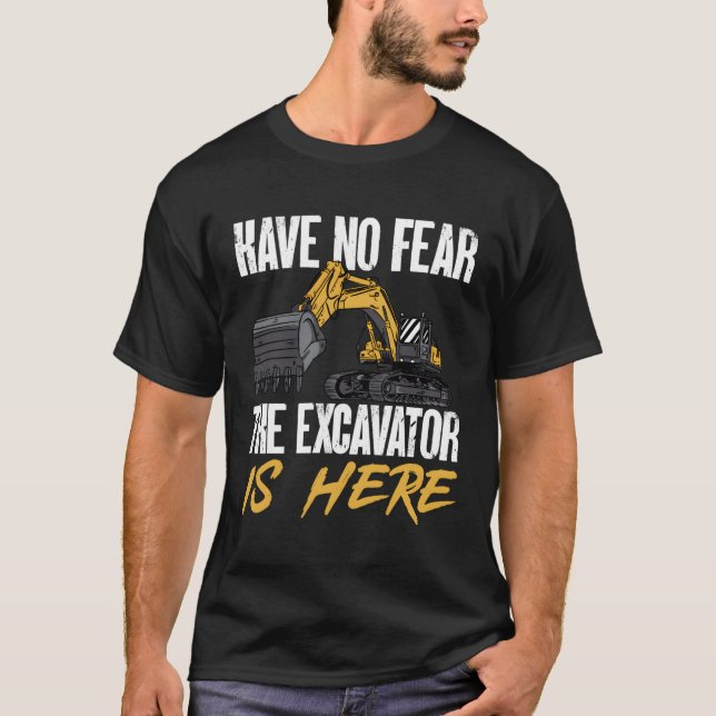 T-shirt L'Excavateur Est Ici Opérateur De Matériel Lourd (Devant)
