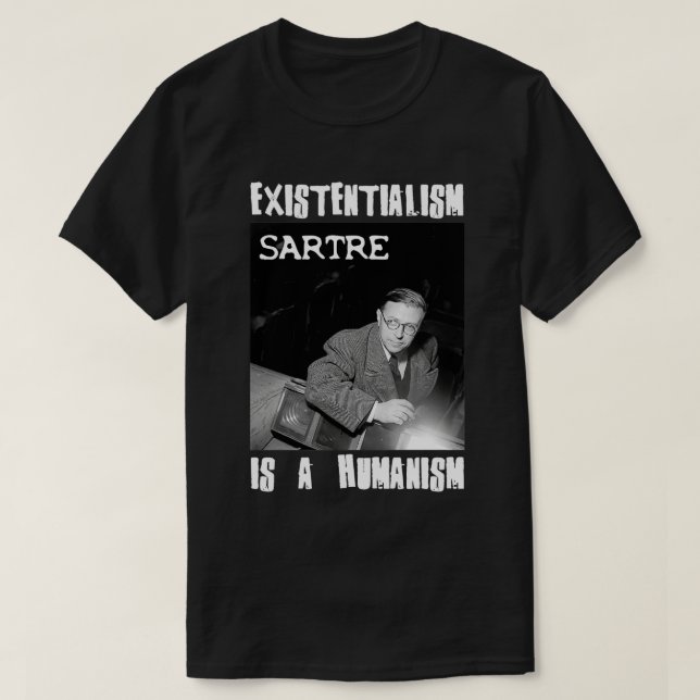 T-shirt L'existentialisme est un humanisme Jean-Paul Sartr (Design devant)