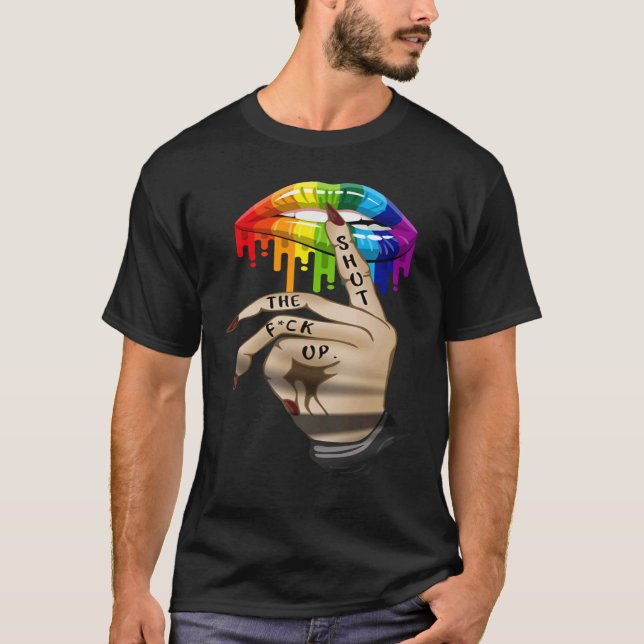 T-shirt LGBT Lip Shut The Fck Up Dripping Rainbow (Devant)
