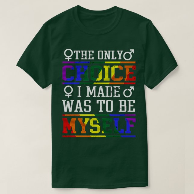 T-shirt LGBT Shirt The Only Choice I Made Was To Be Myself (Design devant)
