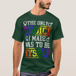 T-shirt LGBT Shirt The Only Choice I Made Was To Be Myself